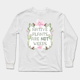 Native Plants Are Not Weeds No Mow May Pollinator Organic Garden Sign Long Sleeve T-Shirt